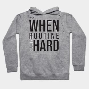 When Routine Bites Hard Hoodie